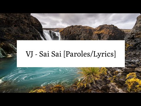 VJ - Sai Sai [Paroles/Lyrics]