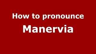 How to pronounce Manervia