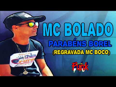 MC BOLADO - PARABÉNS BOREL (REGRAVADA MC BOCO) (FUNK DE PERNAMBUCO)