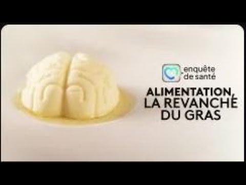 Enquête de santé - Alimentation, la revanche du gras [Intégrale]
