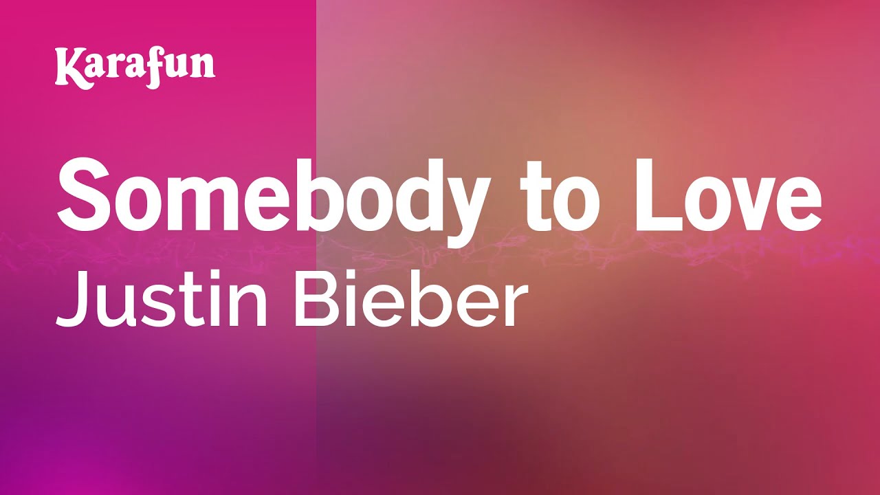 Somebody to Love - Justin Bieber | Karaoke Version | KaraFun