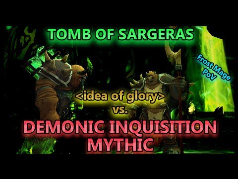 idea of glory vs. Demonic Inquisition Mythic - Tomb of Sargeras // Frost Mage PoV