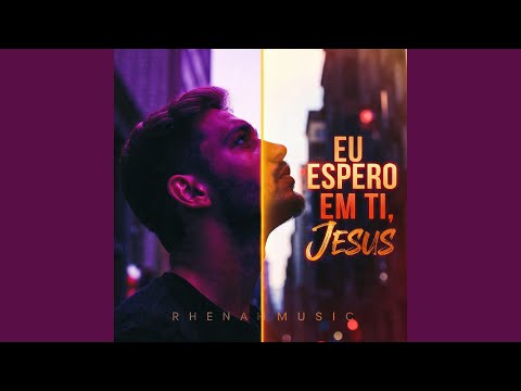 Eu Espero em Ti, Jesus