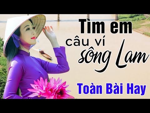 Top 21 Ca Khúc Dân Ca Xứ Nghệ Chọn Lọc Hay Nhất 2024 - Tìm Em Câu Ví Sông Lam, Lỡ Hẹn Với Dòng Lam