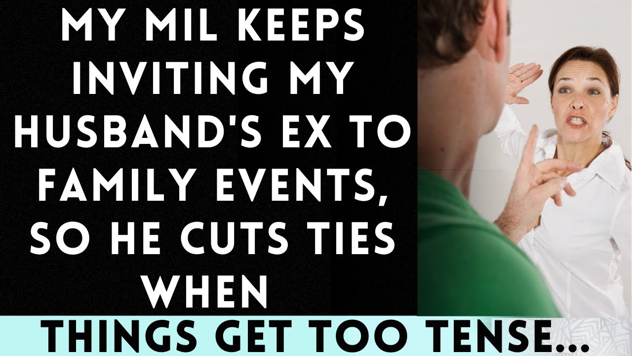My MIL Won't Stop Inviting My Husband's Ex to Family Events, So He Finally Cuts Ties...