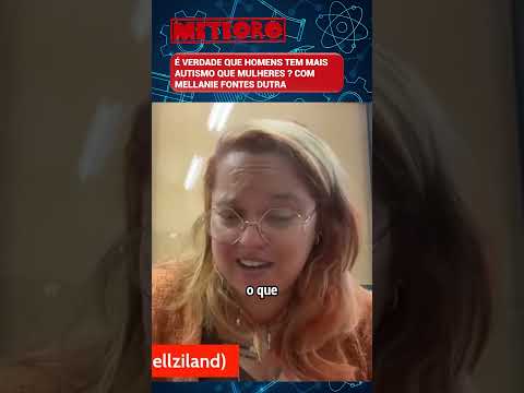 É VERDADE QUE HOMENS TEM MAIS AUTISMO QUE MULHERES ? COM MELLANIE FONTES DUTRA