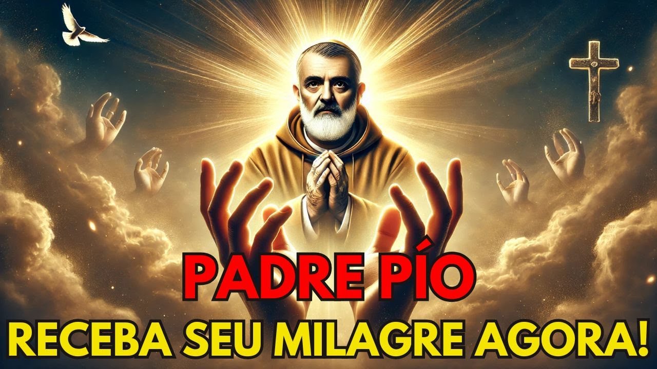 🙏 Oração Poderosa a Padre Pio para Milagres URGENTES ✨ Cura, Proteção e Bênçãos Agora