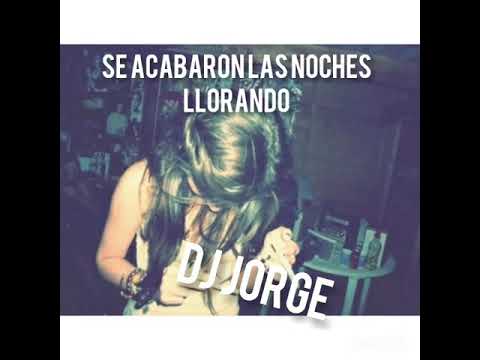 Se acabaron las noches llorando DJ JORGE
