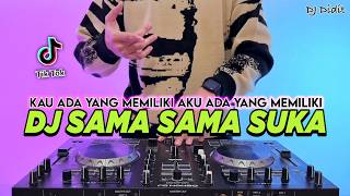 Download lagu DJ SAMA SAMA SUKA - KAU ADA YANG MEMILIKI AKU ADA YANG MEMILIKI REMIX FULL BASS VIRAL TIKTOK TERBARU mp3