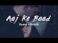 Aaj Ke Baad - Lofi (Slowed + Reverb) | Manan Bhardwaj, Tulsi Kumar | SatyaPrem Ki Katha| werlofihere