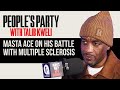 Masta Ace Gets Raw About His Battle with Multiple Sclerosis | People's Party Clip