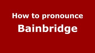 How to pronounce Bainbridge