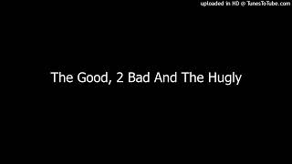 A2 - The Good, 2 Bad & Hugly - Rub You The Right Way