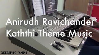 Kaththi Theme Music - Keyboard Cover by Deebthik || Anirudh Ravichander || Kaththi