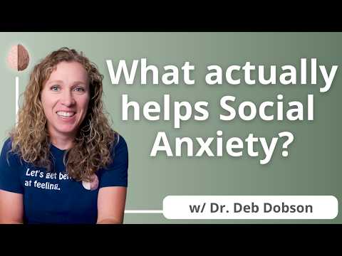Social Anxiety Skills That Actually Help w/  Dr.  Deborah Dobson