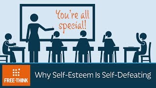 Why Self-Esteem Is Self-Defeating