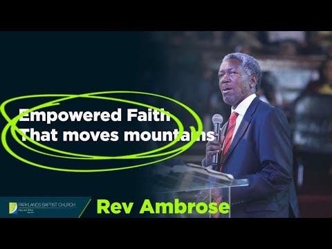Empowered faith that moves mountains - Rev Ambrose - 2019.09.22