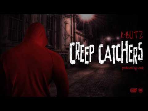 K-Blitz - Creep Catchers (Prod By Sonik)