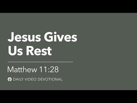 Jesus Gives Us Rest | Matthew 11:28 | Our Daily Bread Video Devotional