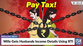 Wife Gets Husbands Income Details Using RTI