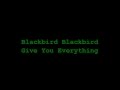 BLACKBIRD BLACKBIRD 'Give You Everything ...