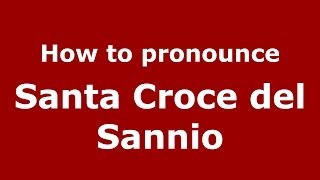 How to pronounce Santa Croce Del Sannio