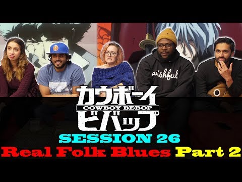 Cowboy Bebop - Session 26 Real Folk Blues: Part 2 - Group Reaction
