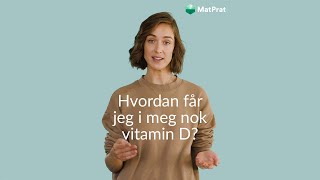 Hvordan får jeg i meg nok vitamin D?