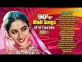 90 S Hindi Songs 90s Evergreen Hindi Song 90s Hits Hindi Songs Hindi Gana Love Songs