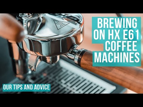Brewing Advice for your HX (Heat Exchange) E61 Coffee Machines