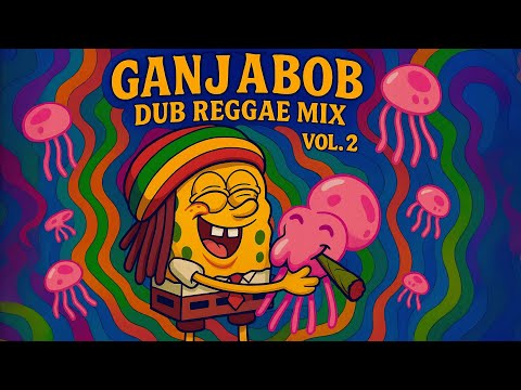 GANJABOB Dub Reggae Mix Vol. 2 ✌️🧽🌀