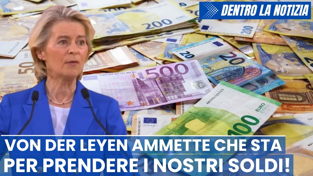 VON DER LEYEN ammette che prenderà "diecimila miliardi di euro di risparmi delle famiglie europee.."