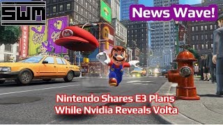 News Wave! - Nintendo Shares E3 Plans While Nvidia Reveals Volta