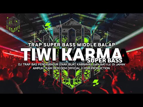 DJ TRAP SUPER BASS TIWI KARMA 🔥🔥🔥 VIRAL TIKTOK HSM PRODUCTION X TEAM DEM DEM OFFICIAL