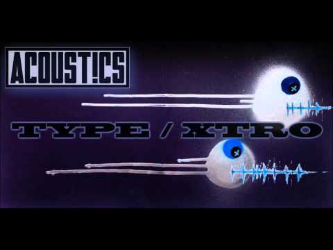 ACOUST!CS - TYPE / XTRO