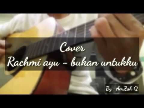 Bukan untukku - RACHMI AYU COVER || By : Amzah Q || lagunya bikin sedih,bikin galau,bikin nangis