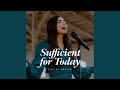 Sufficient For Today