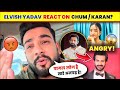 omg elvish yadav angry on chum u0026karanveer mehra fans• elvish yadavreact on chum controversy react