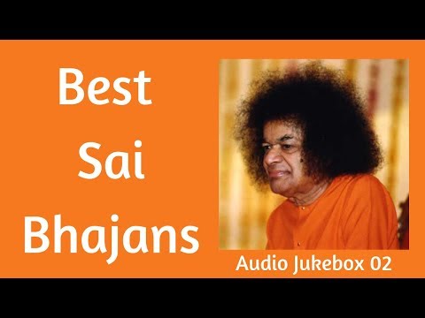 Sai Bhajans Jukebox 02 - Best Sathya Sai Bhajans | Prashanthi Mandir Bhajans.