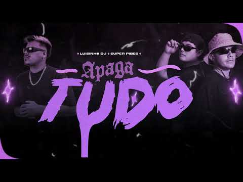 APAGA TUDO (ARROCHA FUNK) @LuisinhoDJofficial Ft. Super Pibes