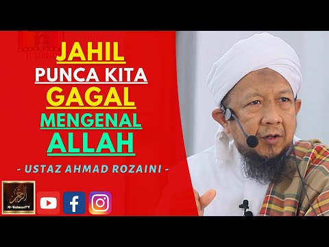 Ustaz Ahmad Rozaini - JAHIL PUNCA KITA GAGAL MENGENAL ALLAH