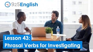 English Phrasal Verbs for Investigating  | 925 English - Lesson 43 by Business English Pod