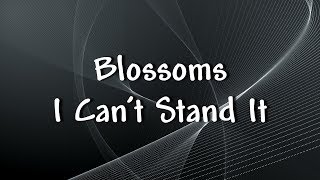 Blossoms - I Can&#39;t Stand It - Lyrics