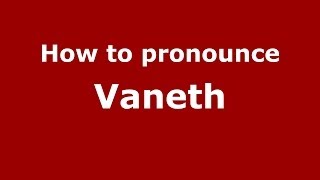 How to pronounce Vaneth