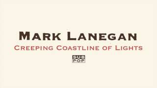 Mark Lanegan - Creeping Coastline of Lights