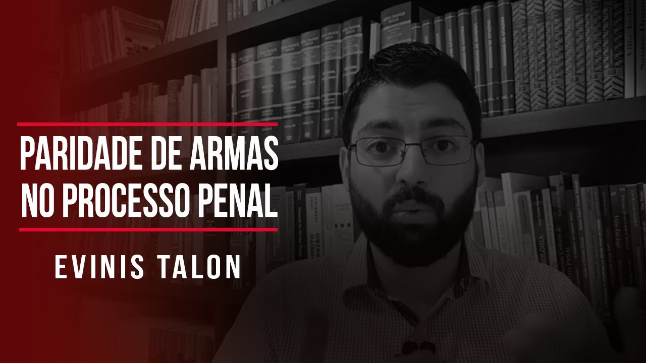 Paridade de armas no processo penal | Evinis Talon