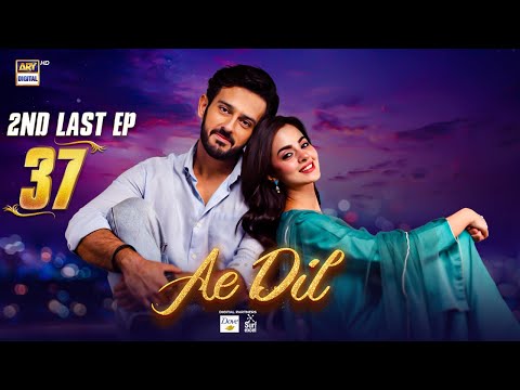 Ae Dil 2nd Last Ep 37 | 14 May 2025 (Eng Sub) Azaan Sami | Komal Meer | Gohar Rasheed | ARY Digital