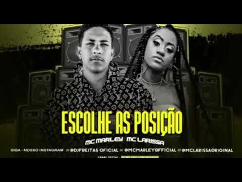 ESCOLHE AS POSIÇÕES - MC Marley e MC Larissa