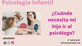 PSICOLOGÍA INFANTIL ¿CUÁNDO NECESITA IR MI HIJO AL PSICOLOGO?-Centro de Psicología Infantil