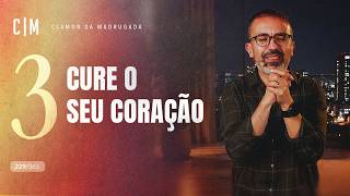 CURE O SEU CORAÇÃO (Jejum de Daniel - Dia 3) | CM